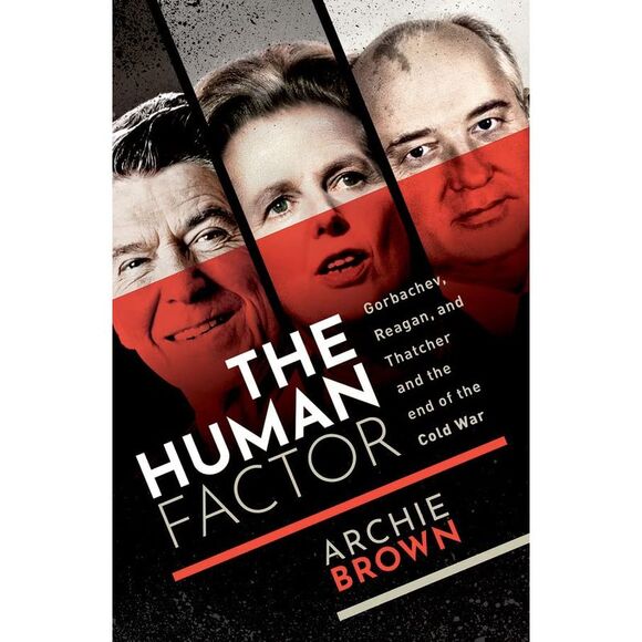 The Human Factor: Gorbachev, Reagan, and Thatcher, and the End of the Cold War - - Picture 2 of 4